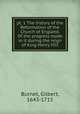 pt. 1 The history of the Reformation of the Church of England. Of the progress made in it during the reign of King Henry VIII, Burnet, Gilbert, 1643-1715 