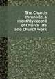 The Church chronicle, a monthly record of Church life and Church work, 