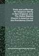 Trials and sufferings for religious liberty in New England; and, The Oldest Baptist Church in America not the Providence Church, Samuel Adlam,James Robinson Graves 