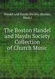 The Boston Handel and Haydn Society Collection of Church Music, Handel and Haydn Society (Boston, Mass.) 