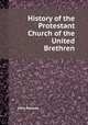 History of the Protestant Church of the United Brethren, John Holmes 