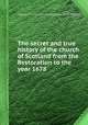 The secret and true history of the church of Scotland from the Restoration to the year 1678, James Kirkton,James Russell (of Kettle.) 