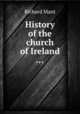 History of the church of Ireland ..., Richard Mant 