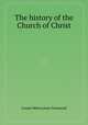 The history of the Church of Christ, Joseph Milner,Jesse Townsend 