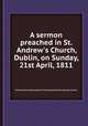 A sermon preached in St. Andrew`s Church, Dublin, on Sunday, 21st April, 1811, Richard Graves,London Society for Promoting Christianity amongst the Jews 