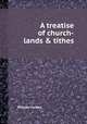 A treatise of church-lands & tithes, William Forbes 