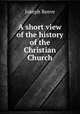 A short view of the history of the Christian Church, Joseph Reeve 