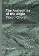 The Antiquities of the Anglo-Saxon Church, John Lingard 