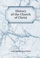 History of the Church of Christ, Joseph Milner,Isaac Milner 