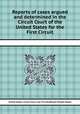 Reports of cases argued and determined in the Circuit Court of the United States for the First Circuit, United States. Circuit Court (1st Circuit),William Powell Mason 