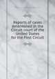 Reports of cases determined in the Circuit court of the United States for the First Circuit, United States. Circuit Court (1st Circuit),Nathan Clifford,William Henry Clifford 