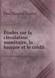 tudes sur la circulation montaire, la banque et le crdit, Paul Jacques Coullet 