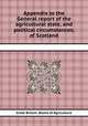 Appendix to the General report of the agricultural state, and political circumstances, of Scotland, Great Britain. Board of Agriculture 