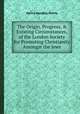 The Origin, Progress, & Existing Circumstances, of the London Society for Promoting Christianity Amongst the Jews, Henry Handley Norris 