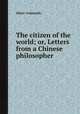 The citizen of the world; or, Letters from a Chinese philosopher, Oliver Goldsmith 