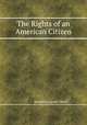 The Rights of an American Citizen, Benjamin Lynde Oliver 