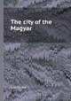 The city of the Magyar, or Hungary and her institutions in 1839-40. Volume 2, Julia Pardoe 