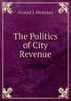The Politics of City Revenue, Arnold J. Meltsner 