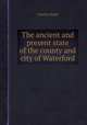 The ancient and present state of the county and city of Waterford, Charles Smith 