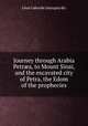 Journey through Arabia Petra, to Mount Sinai, and the excavated city of Petra, the Edom of the prophecies, 