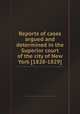 Reports of cases argued and determined in the Superior court of the city of New York [1828-1829], New York (State). Superior Court (New York),Jonathan Prescott Hall,Joel Tiffany 