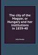 The city of the Magyar, or Hungary and her institutions in 1839-40. Volume 3, Julia Pardoe 