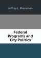 Federal Programs and City Politics, Jeffrey L. Pressman 