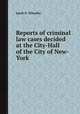 Reports of criminal law cases decided at the City-Hall of the City of New-York, Jacob D. Wheeler 
