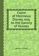 Claim of Molineux Disney, esq. to the barony of Hussey, Molineux Disney 