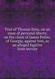 Trial of Thomas Sims, on an issue of personal liberty, on the claim of James Potter, of Georgia, against him, as an alleged fugitive from service, Robert Rantoul,Thomas Sims (fugitive slave.),James Potter (of Georgia.),Charles Greely Loring,George Ticknor Curtis,James Winchell Stone,United States. Circuit Court Commissioners (1st Circuit) 