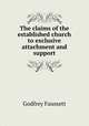 The claims of the established church to exclusive attachment and support, Godfrey Faussett 