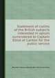 Statement of claims of the British subjects interested in opium surrendered to Captain Elliot at Canton for the public service, Roundell Palmer Selborne (Earl of),Charles Elliot 