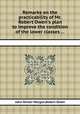 Remarks on the practicability of Mr. Robert Owen`s plan to improve the condition of the lower classes ..., John Minter Morgan,Robert Owen 