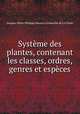 Systme des plantes, contenant les classes, ordres, genres et espces, Jacques-Marie-Philippe Mouton-Fontenille de La Clotte 