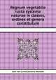 Regnum vegetabile iuxta systema naturae in classes, ordines et genera constitutum, 