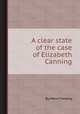 A clear state of the case of Elizabeth Canning, By Henry Fielding 