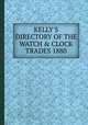 KELLY`S DIRECTORY OF THE WATCH & CLOCK TRADES 1880, 