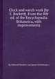 Clock and watch work [by E. Beckett]. From the 8th ed. of the Encyclopжdia Britannica, with improvements, By Edmund Beckett (1st baron Grimthorpe.) 