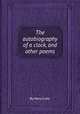 The autobiography of a clock, and other poems, By Mary Cutts 