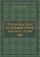 The jockey club; or A sketch of the manners of the age, By Charles Pigott 