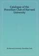 Catalogue of the Porcellian Club of Harvard University, By Harvard University. Porcellian Club 