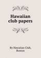 Hawaiian club papers, By Hawaiian Club, Boston 
