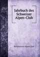 Jahrbuch des Schweizer Alpen-Club, By Schweizer Alpen-Club 