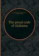 The penal code of Alabama, By Alabama, George Washington Stone, John Wesley Shepherd 