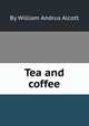 Tea and coffee, By William Andrus Alcott 