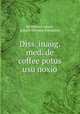 Diss. inaug. med. de coffee potus usu noxio, By Michael Alberti, Johann Nicolaus Grimmann 