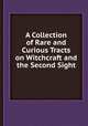 A Collection of Rare and Curious Tracts on Witchcraft and the Second Sight, 