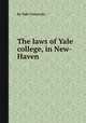 The laws of Yale college, in New-Haven, By Yale University 
