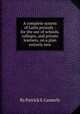 A complete system of Latin prosody : for the use of schools, colleges, and private learners, on a plan entirely new, By Patrick S. Casserly 
