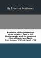 A narrative of the proceedings of His Majesty`s fleet in the Mediterranean, and the combined fleets of France and Spain, from the year 1741, to March 1744, By Thomas Mathews 